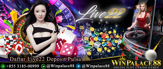 daftar live22 deposit pulsa, daftar live22 indonesia, daftar live22 online, live22 deposit pulsa, slot live22 deposit pulsa